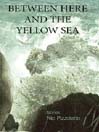 Cover image for Between Here and the Yellow Sea